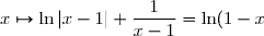 x\mapsto \ln|x-1|+\dfrac{1}{x-1}=\ln(1-x)+\dfrac{1}{x-1}